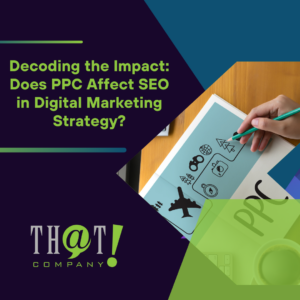Decoding the Impact Does PPC Affect SEO in Digital Marketing Strategy