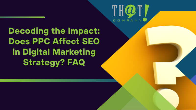 Decoding the Impact Does PPC Affect SEO in Digital Marketing Strategy FAQ