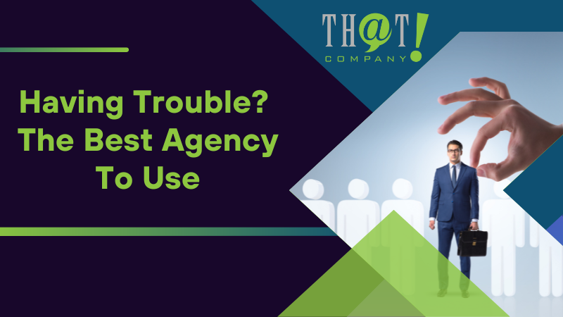 Having Trouble The Best Agency To Use