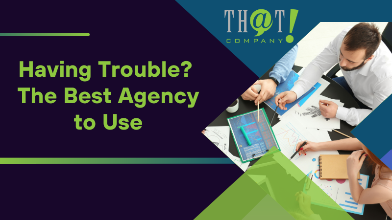 Having Trouble The Best Agency to Use