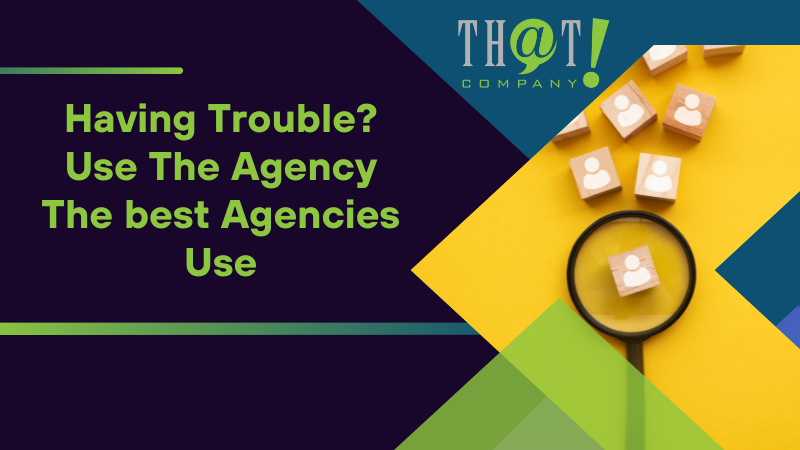 Having Trouble Use The Agency The best Agencies Use