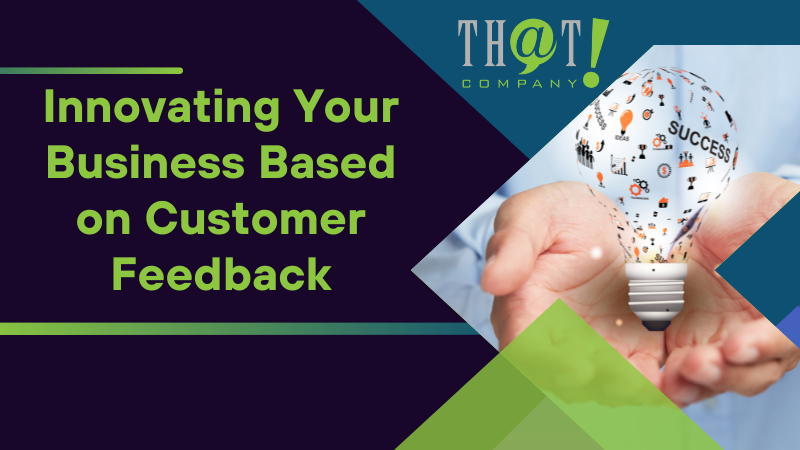 Innovating Your Business Based on Customer Feedback