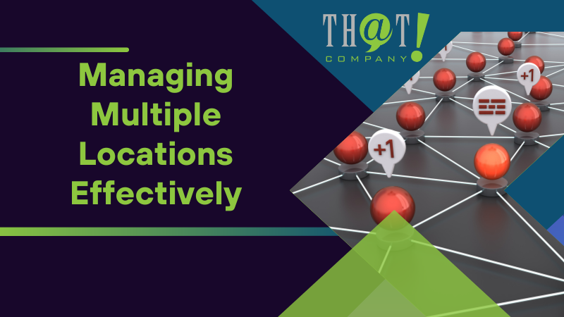 Managing Multiple Locations Effectively