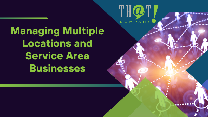 Managing Multiple Locations and Service Area Businesses