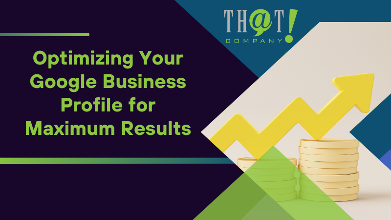 Optimizing Your Google Business Profile for Maximum Results