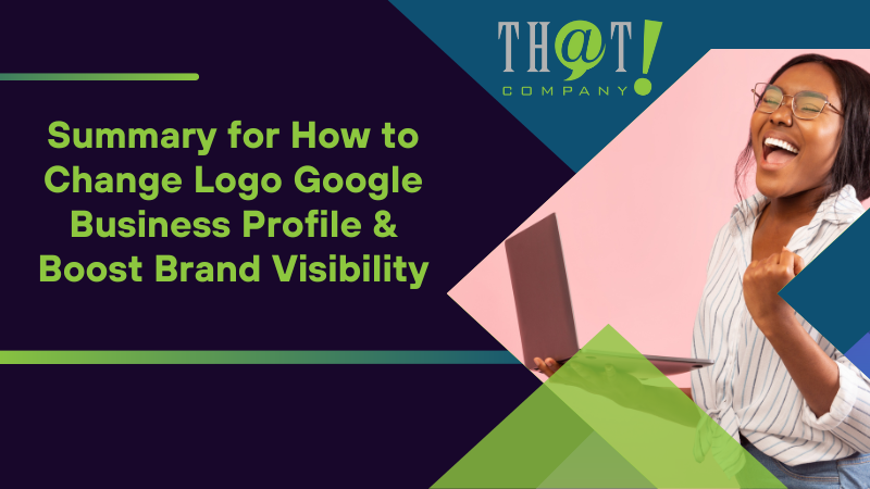 Summary for How to Change Logo Google Business Profile Boost Brand Visibility