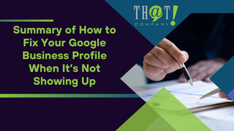 Summary of How to Fix Your Google Business Profile When Its Not Showing Up