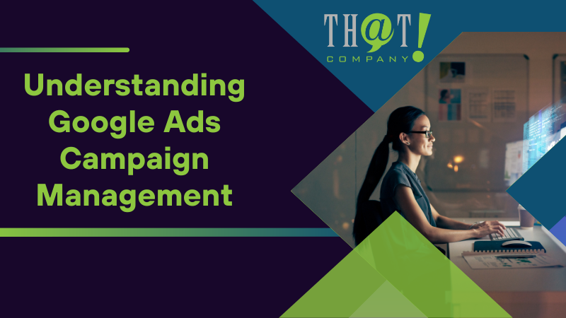 Understanding Google Ads Campaign Management