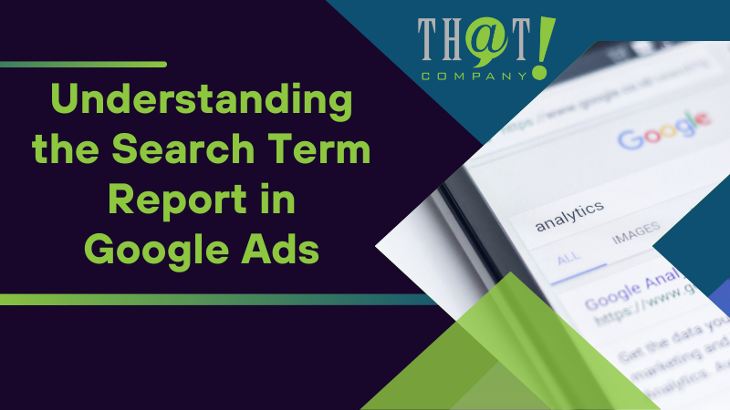 Understanding the Search Term Report in Google Ads