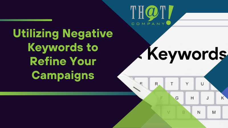 Utilizing Negative Keywords to Refine Your Campaigns