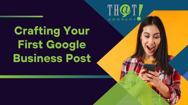Crafting Your First Google Business Post