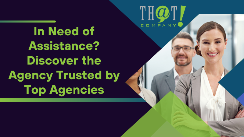 In Need of Assistance Discover the Agency Trusted by Top Agencies