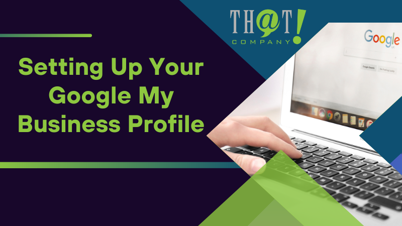 Setting Up Your Google My Business Profile