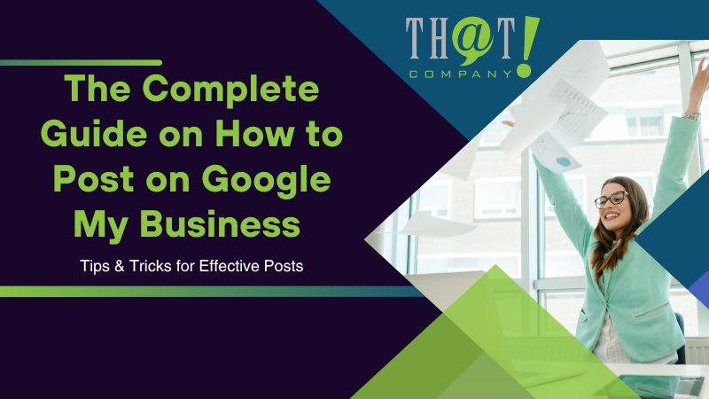 The Complete Guide on How to Post on Google My Business