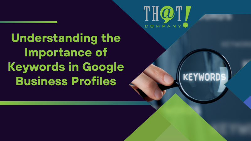 Understanding the Importance of Keywords in Google Business Profiles