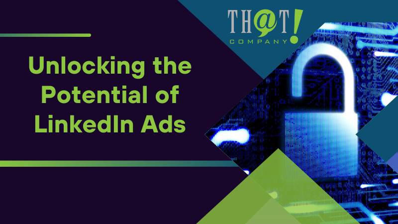 Unlocking the Potential of LinkedIn Ads