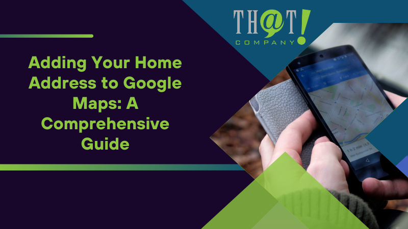Adding Your Home Address to Google Maps A Comprehensive Guide