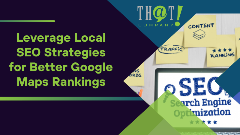 Leverage Local SEO Strategies for Better Google Maps Rankings
