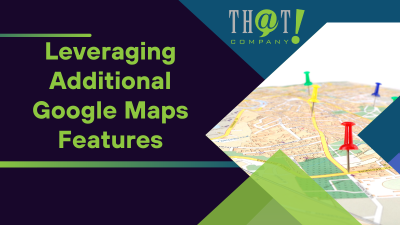 Leveraging Additional Google Maps Features