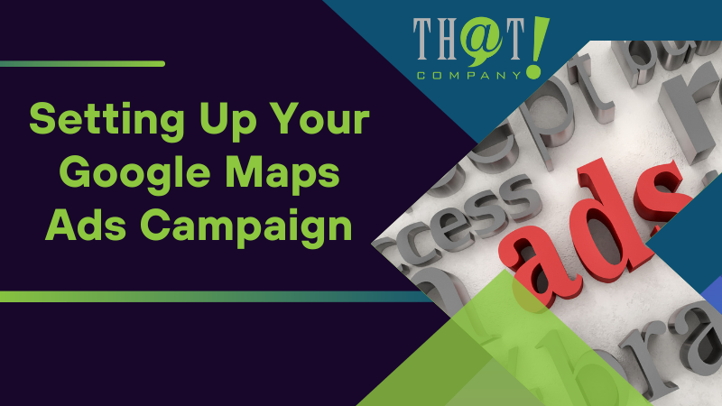 Setting Up Your Google Maps Ads Campaign