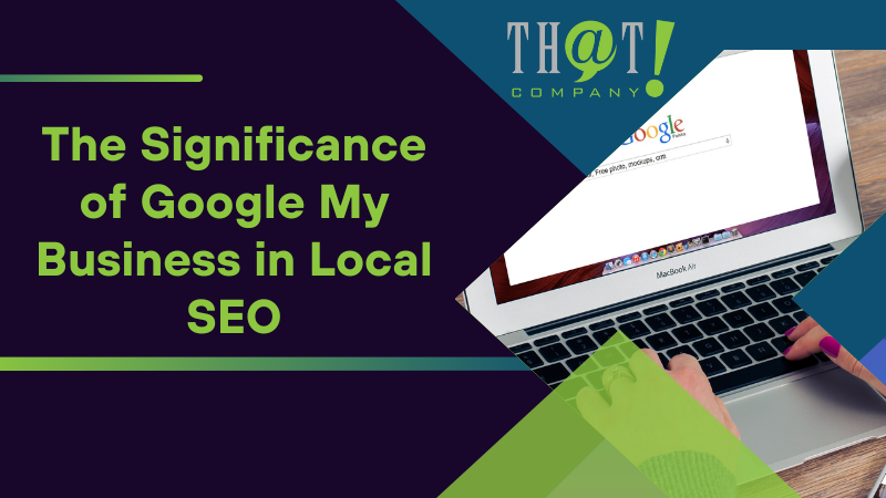 The Significance of Google My Business in Local SEO