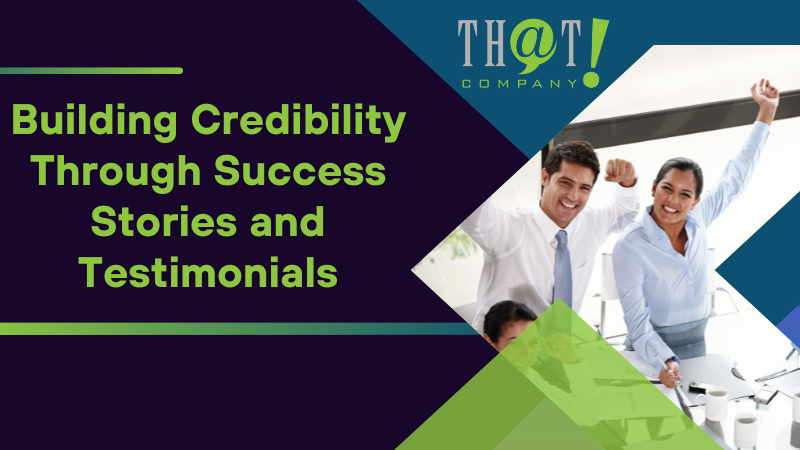 Building Credibility Through Success Stories and Testimonials
