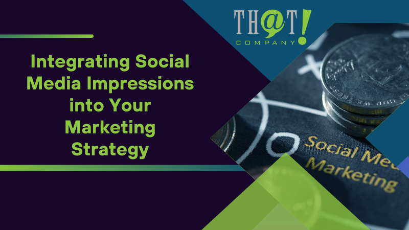Integrating Social Media Impressions into Your Marketing Strategy