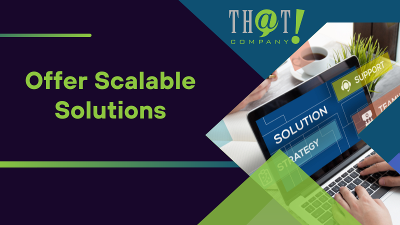 Offer Scalable Solutions