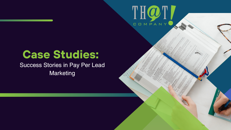 Case Studies Success Stories in Pay Per Lead Marketing