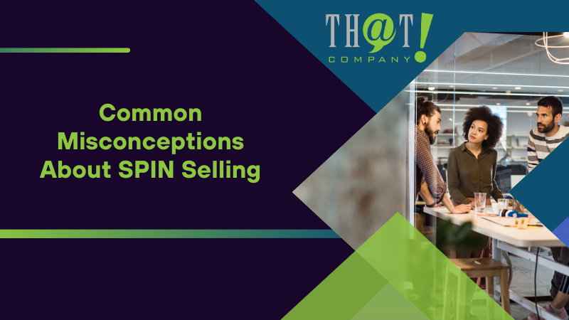 Common Misconceptions About SPIN Selling