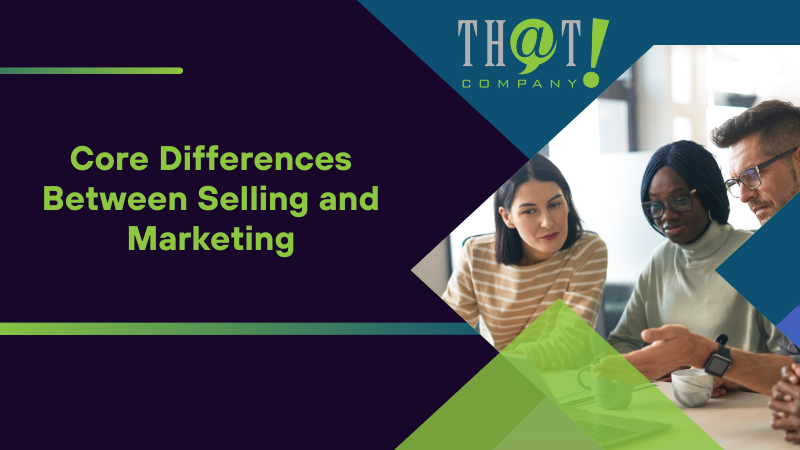 Core Differences Between Selling and Marketing