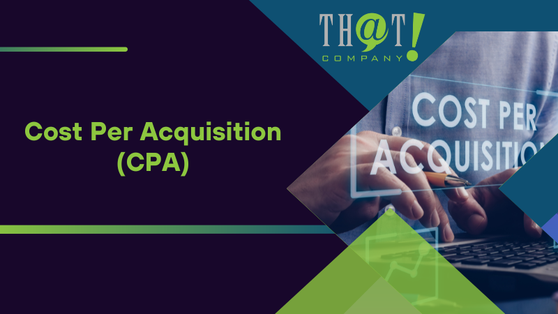 Cost Per Acquisition (CPA)