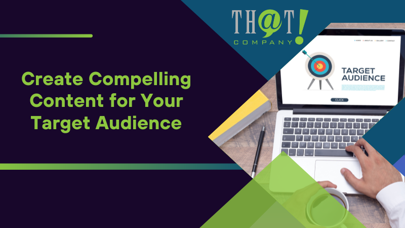 Create Compelling Content for Your Target Audience