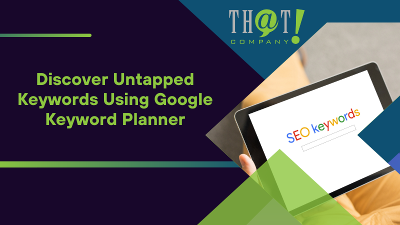Discover Untapped Keywords Using Google Keyword Planner