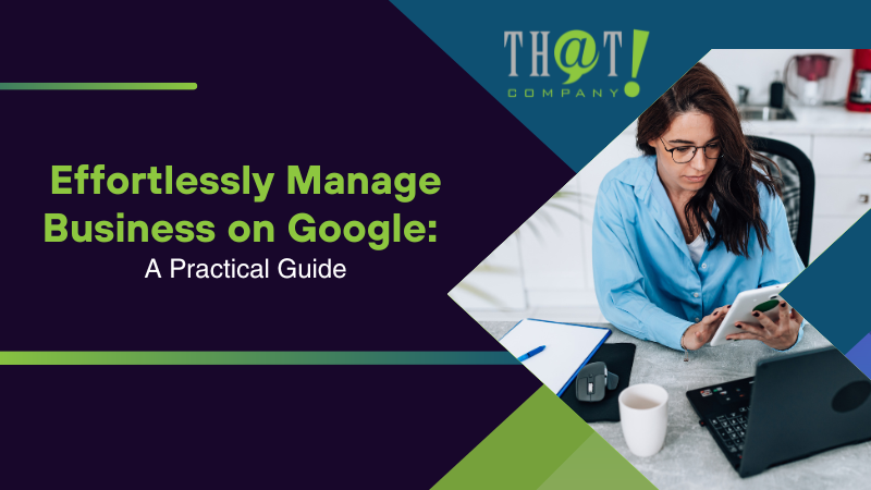 Effortlessly Manage Business on Google A Practical Guide