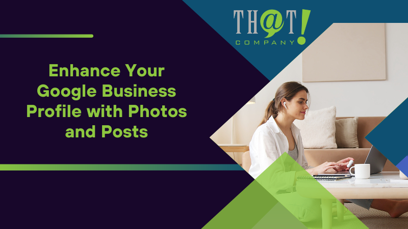 Enhance Your Google Business Profile with Photos and Posts