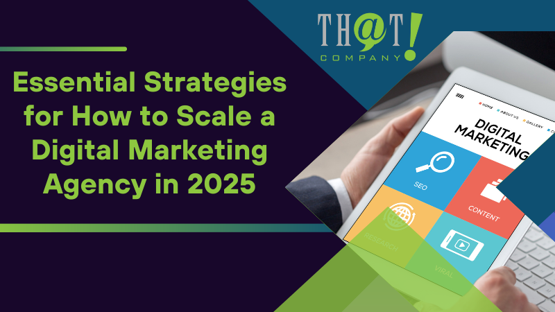 Essential Strategies for How to Scale a Digital Marketing Agency in 2025