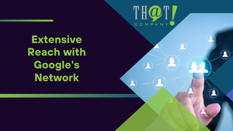 Extensive Reach with Google's Network