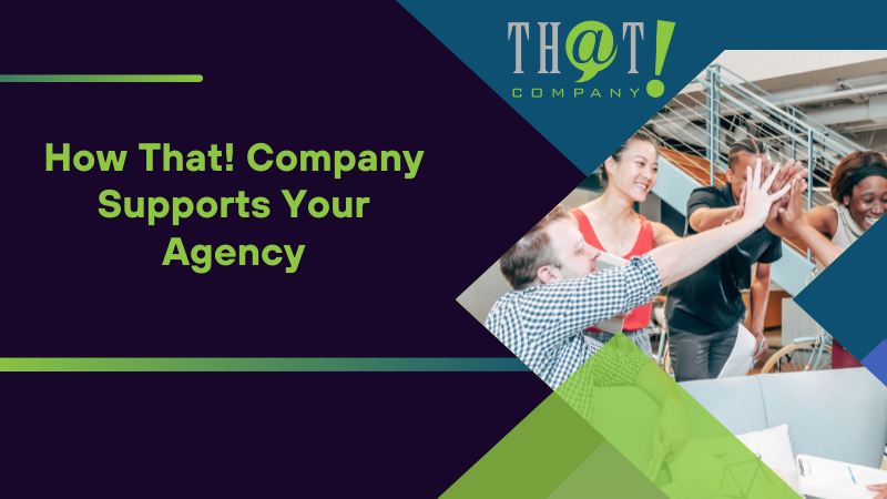 How That! Company Supports Your Agency