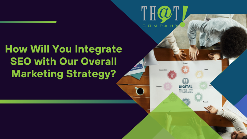 How Will You Integrate SEO with Our Overall Marketing Strategy