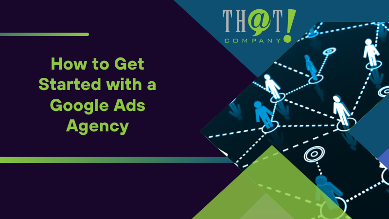 How to Get Started with a Google Ads Agency