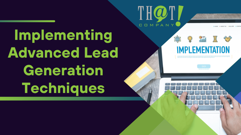 Implementing Advanced Lead Generation Techniques