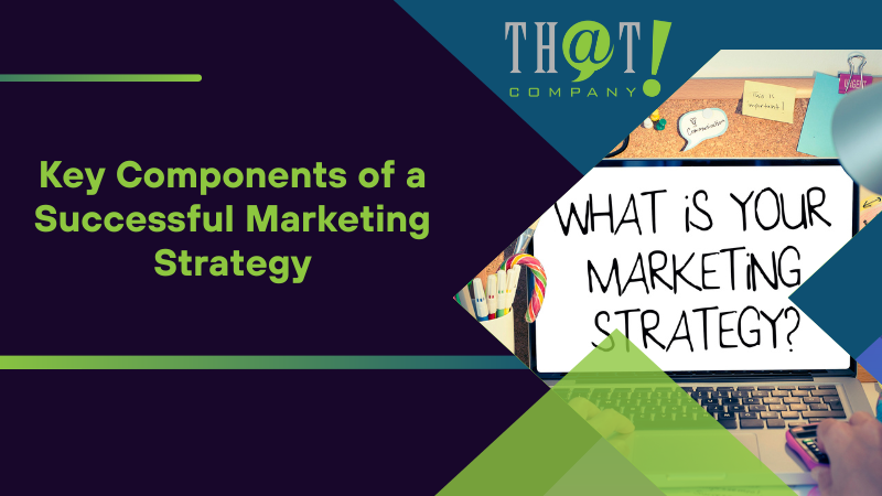 Key Components of a Successful Marketing Strategy