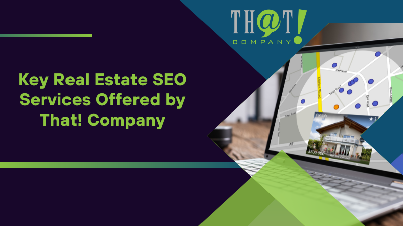 Key Real Estate SEO Services Offered by That! Company