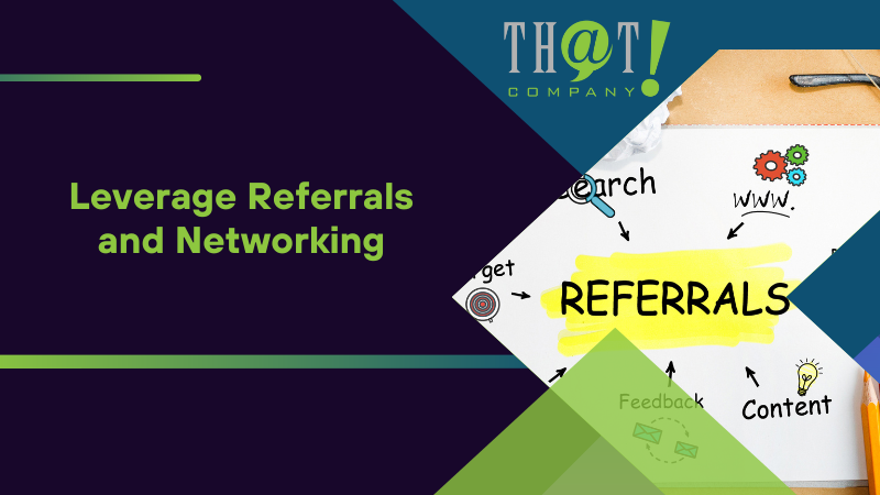 Leverage Referrals and Networking