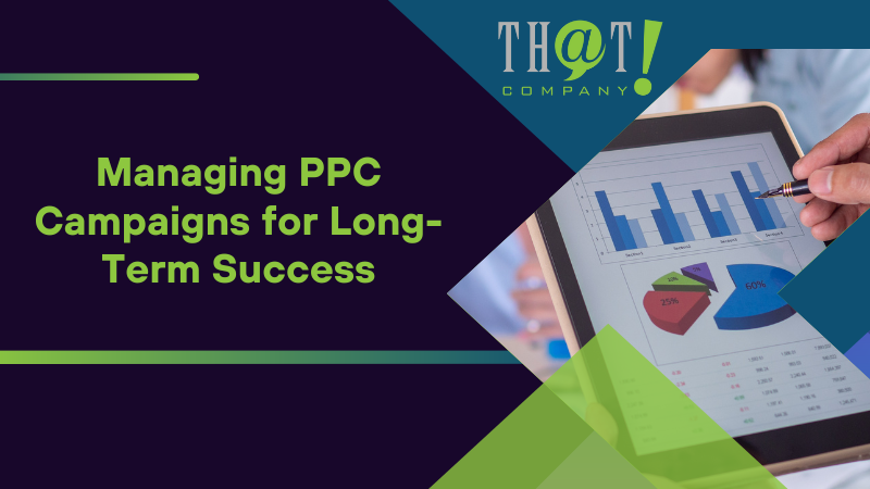 Managing PPC Campaigns for Long Term Success