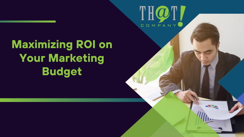Maximizing ROI on Your Marketing Budget