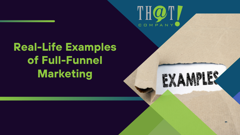 Real Life Examples of Full Funnel Marketing