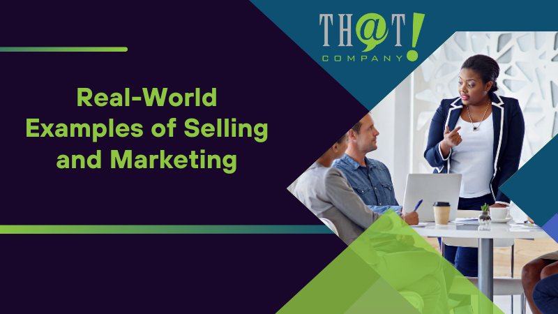 Real World Examples of Selling and Marketing