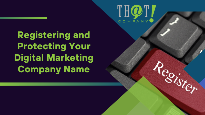 Registering and Protecting Your Digital Marketing Company Name